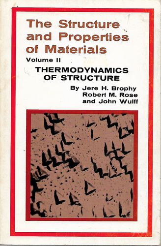 The Structure And Properties of Materials: Volume II - Thermodynamics of Structure by Jere H. Brophy and Robert M. Rose and John Wulff