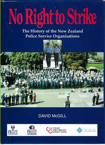 No Right To Strike: the History of the New Zealand Police Service Organisations by David McGill