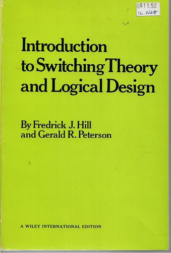 Introduction To Switching Theory And Logical Design by Frederick J. Hill