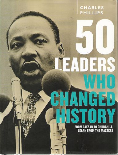 50 Leaders Who Changed History by Charles Phillips