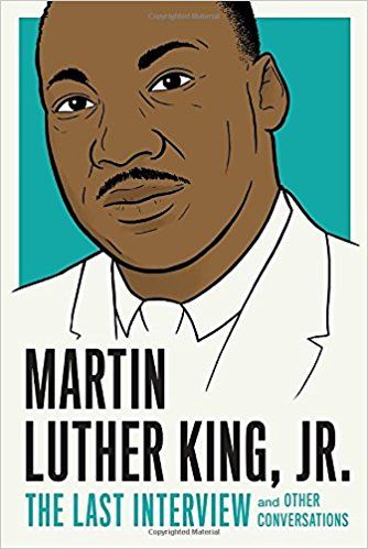 Martin Luther King, Jr.: the Last Interview And Other Conversations by Martin Luther King, Jr.