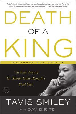 Death of a King: the Real Story of Dr. Martin Luther King Jr.'s Final Year by Tavis Smiley