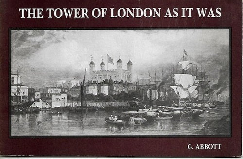 The Tower of London As It Was by G. Abbott