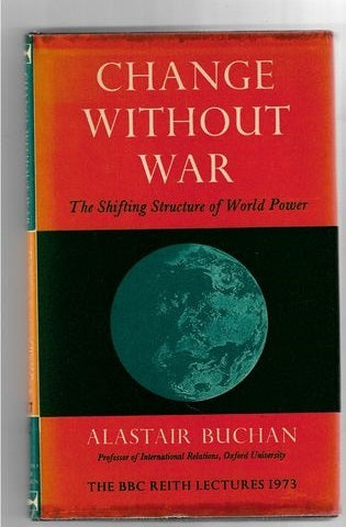 Change Without War -  the BBC Reith lectures 1973 by Alastair Buchan