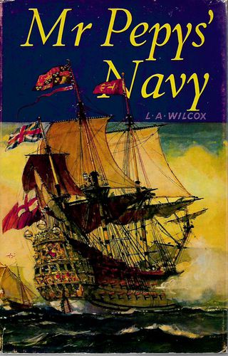 Mr Pepys's Navy by L. A. Wilcox