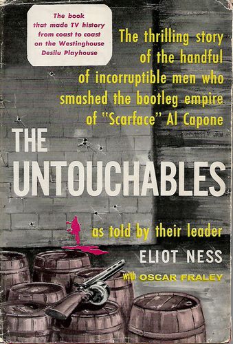 The Untouchables, As Told By Their Leader Eliot Ness by Oscar Fraley and Eliot Ness