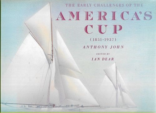The Early Challenges Of The America's Cup 1851-1951 by Anthony John