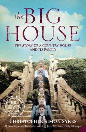 The Big House: the Story of a Country House And Its Family by Christopher Simon Sykes