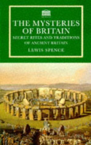 The Mysteries of Britain: Secret Rites and Traditions of Ancient Britain (Senate Paperbacks) by Lewis Spence