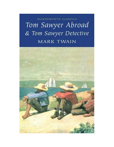 Tom Sawyer Abroad: AND Tom Sawyer, Detective by Mark Twain