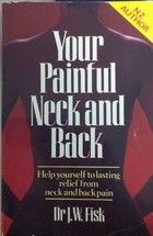 Your Painful Neck And Back by James Waddingham Fisk