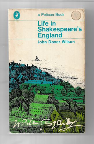 Life in Shakespeare's England by John Dover Wilson