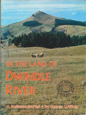In the Land of Dwindle River: a Waihemo Journal by George Griffiths