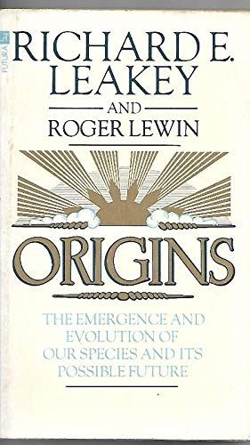 Origins. The Emergence and Evolution of Our Species And Its Possible Future by Richard E. Leakey and Roger Lewin