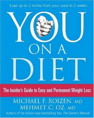 You: on a Diet: the Insider's Guide To Easy And Permanent Weight Loss by Michael F. Roizen