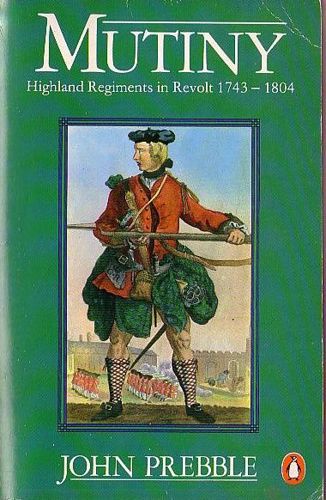 Mutiny : Highland Regiments in Revolt : 1743 - 1804 (1977) by John Prebble