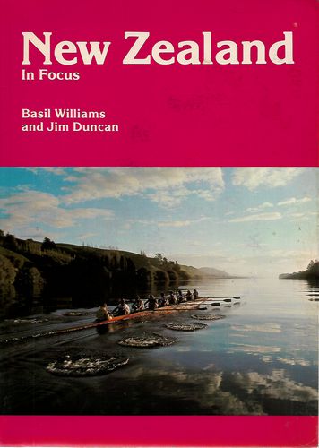 New Zealand in Focus by Jim Duncan and Basil Williams