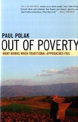 Out of Poverty - What Works When Traditional Approaches Fail  by Paul Polak