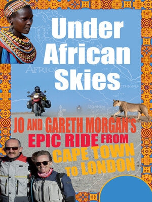 Under African Skies: Jo and Gareth Morgan's Epic Ride from Cape Town to London by Gareth Morgan and Jo Morgan