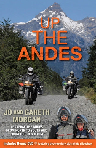 Up the Andes: Jo and Gareth Morgan traverse the Andes via motorcycle from North to South and Top to Bottom by Gareth Morgan and Jo Morgan