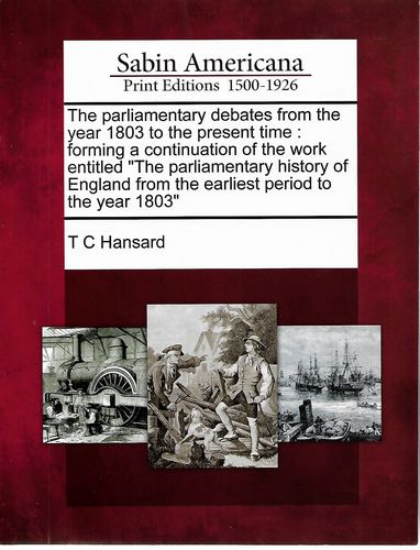 The parliamentary debates from the year 1803 to the present time: forming a continuation of the work entitled 'The parliamentary history of England from the earliest period to the year 1803' by T. C. Hansard