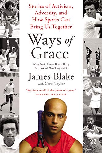 Ways of Grace: Stories of Activism, Adversity, And How Sports Can Bring Us Together by James Blake