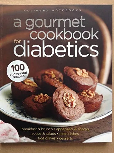 A Gourmet Cookbook for Diabetics - Breakfast & Brunch, Appetizers & Snacks, Soups & Salads, Main Dishes, Side Dishes & Desserts