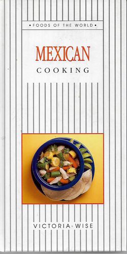 Mexican Cooking by Victoria Wise