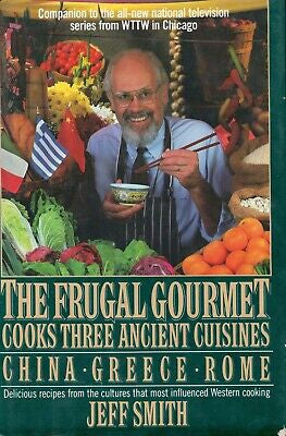 The Frugal Gourmet Cooks Three Ancient Cuisines - China, Greece, Rome by Jeff Smith