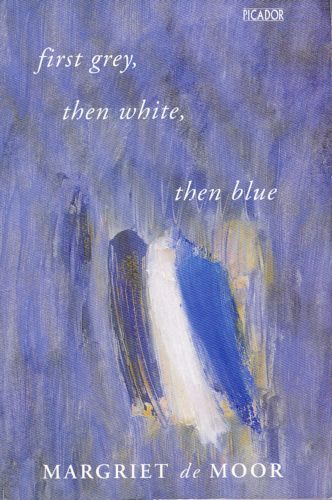 First Grey, Then White, Then Blue by Margriet de Moor