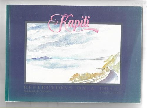 Kapiti Reflections on a Coast by Barbara Macmorran and Robin Rogerson
