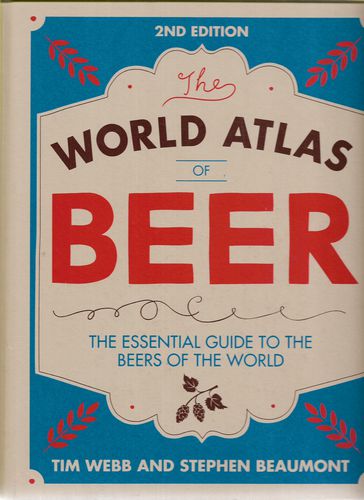 The World Atlas of Beer - The Essential Guide to the Beers of the World by Stephen Beaumont and Tim Webb