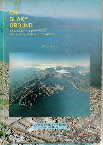On Shaky Ground - A Geological Guide to the Wellington Metropolitan Region by Graeme Stevens