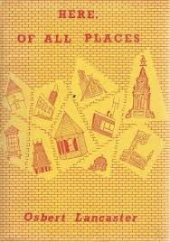 Here, of All Places.  by Osbert Lancaster