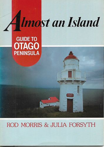 Almost an Island: Guide to Otago Peninsula by Julia Forsyth and Rod Morris