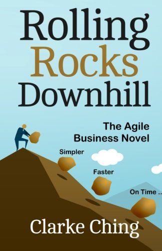 Rolling Rocks Downhill: How To Ship Your Software Projects on Time, Every Time by Clarke Ching