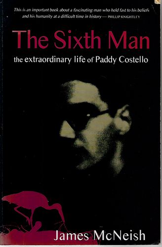 The Sixth Man. The Extraordinary Life of Paddy Costello by James McNeish