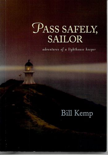 Pass Safely Sailor. Adventures of a Lighthouse Keeper by Bill Kemp