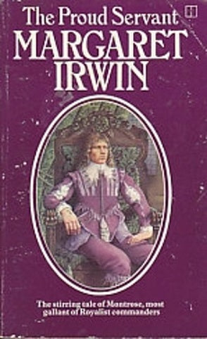 The Proud Servant. the Story of Louise And Montrose by Margaret Irwin