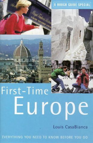 Rough Guide First-Time Europe : Special (3rd Edition) by Louis Casabianca