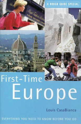 Rough Guide First-Time Europe : Special (3rd Edition) by Louis Casabianca