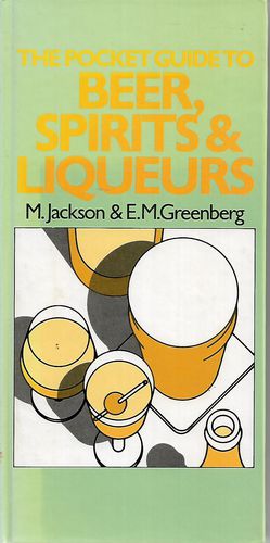 The Pocket Guide to Beer, Spirits & Liquers by E. M. Greenberg and Michael Jackson