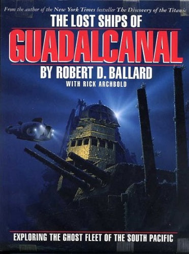 The Lost Ships of Guadalcanal by Rick Archbold and Dr. Robert D. Ballard