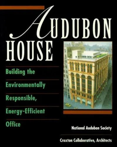 Audubon House - Building the Environmentally Responsible, Energy-Efficient Office by National Audubon Society CC