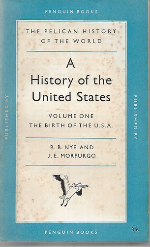 A History of the United States Vol One - The Birth of the U.S.A. by J. E. Morpurgo and R. B. Nye