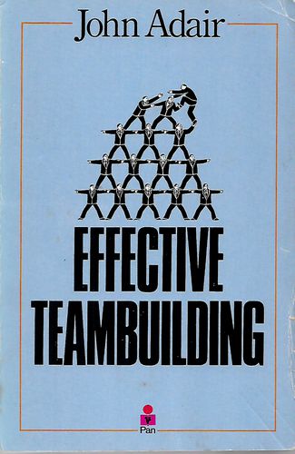 Effective Teambuilding: How To Make a Winning Team (Effective¦ Series) by John Adair