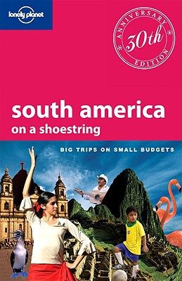 Lonely Planet South America on a Shoestring by Sandra Bao and Gregor Clark and Aimée Dowl and Regis St Louis