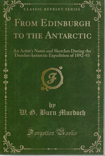 From Edinburgh To the Antarctic. by W.G. Burn Murdoch