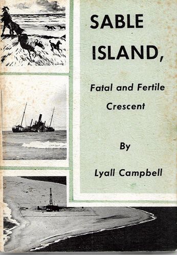Sable Island : Fatal and Fertile Crescent by Lyall Campbell