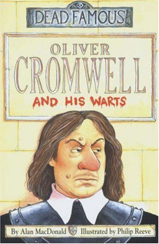 Oliver Cromwell And His Warts: Dead Famous by Alan MacDonald